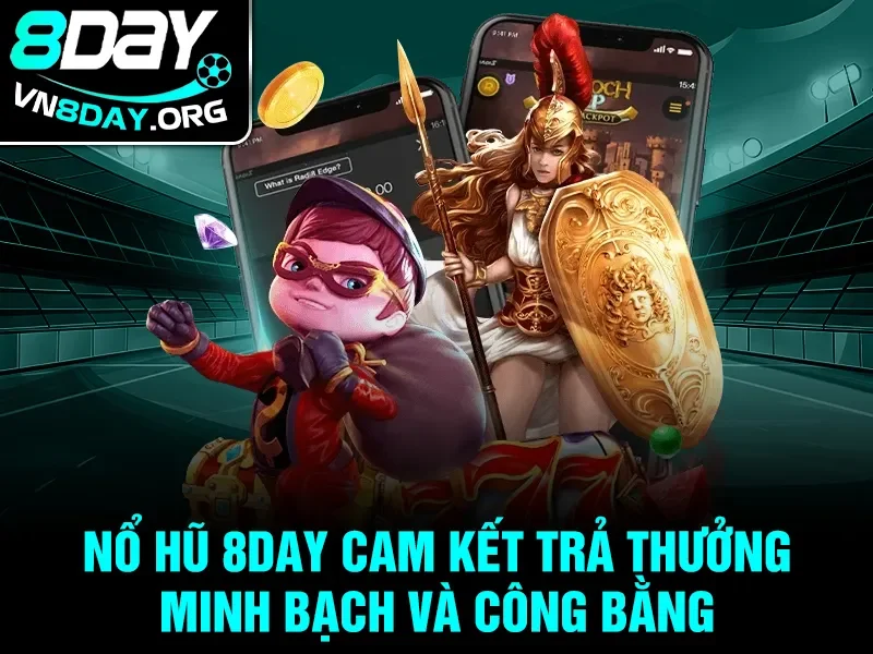 Nổ hũ 8day cam kết trả thưởng minh bạch và công bằng