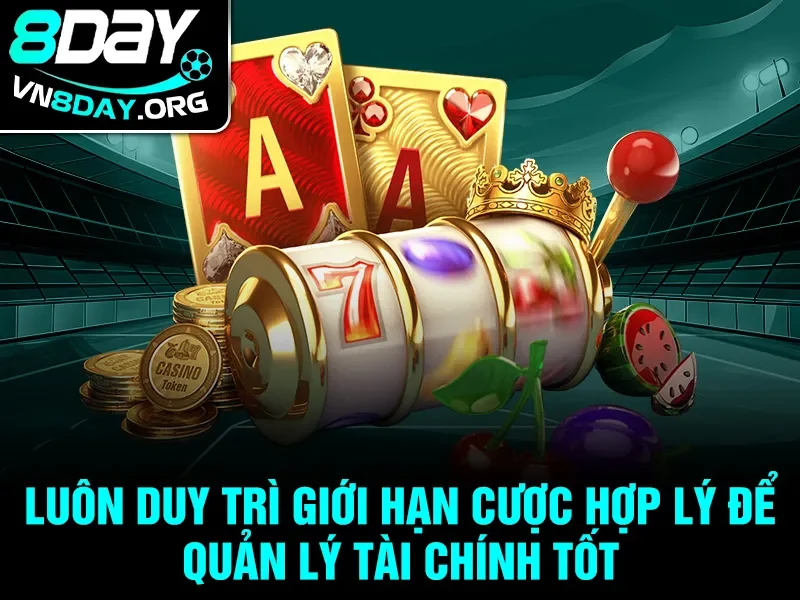 Luôn duy trì giới hạn cược hợp lý để quản lý tài chính tốt