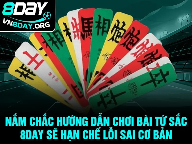 Nắm chắc hướng dẫn chơi bài tứ sắc 8day sẽ hạn chế lỗi sai cơ bản