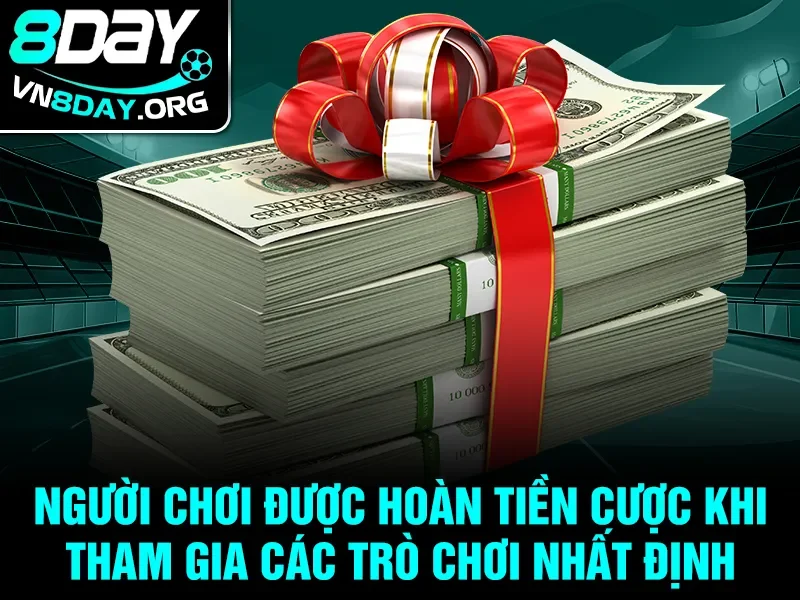 Người chơi được hoàn tiền cược khi tham gia các trò chơi nhất định