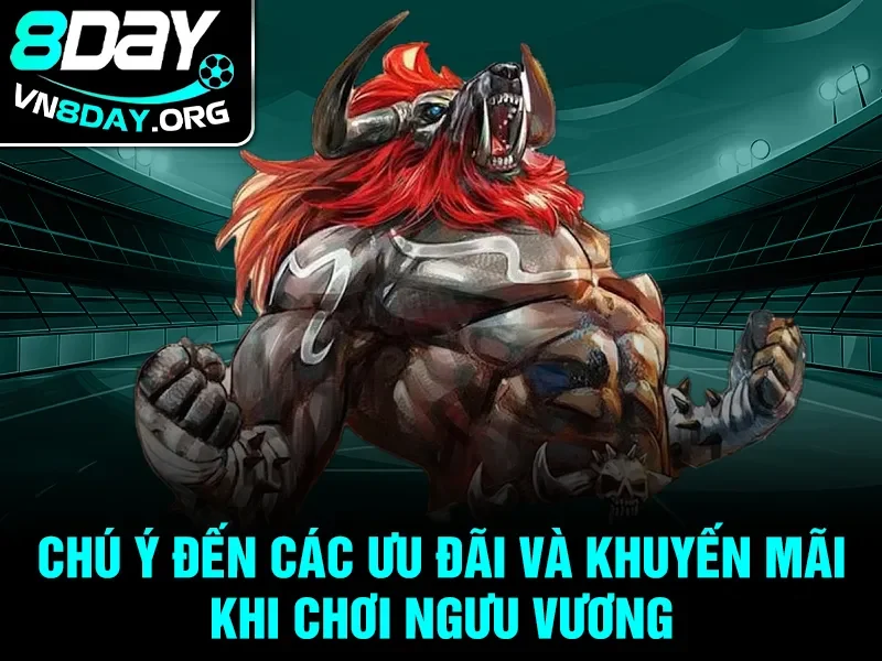 Chú ý đến các ưu đãi và khuyến mãi khi chơi Ngưu Vương