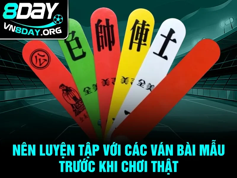 Nên luyện tập với các ván bài mẫu trước khi chơi thật