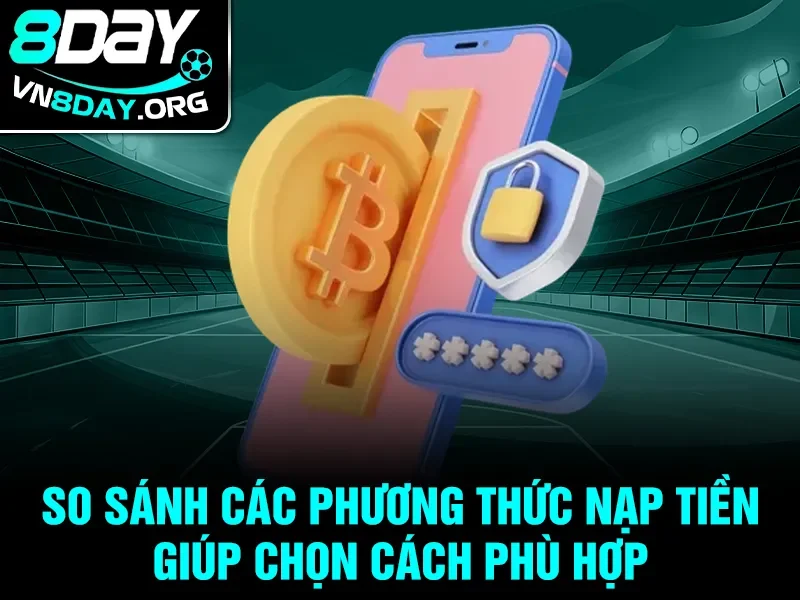 So sánh các phương thức nạp tiền giúp chọn cách phù hợp