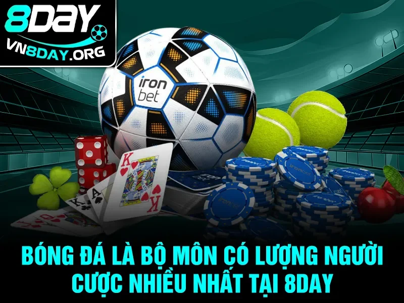 Bóng đá là bộ môn có lượng người cược nhiều nhất tại 8day