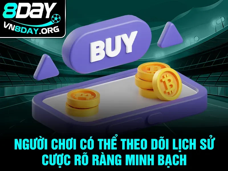 Người chơi có thể theo dõi lịch sử cược rõ ràng minh bạch